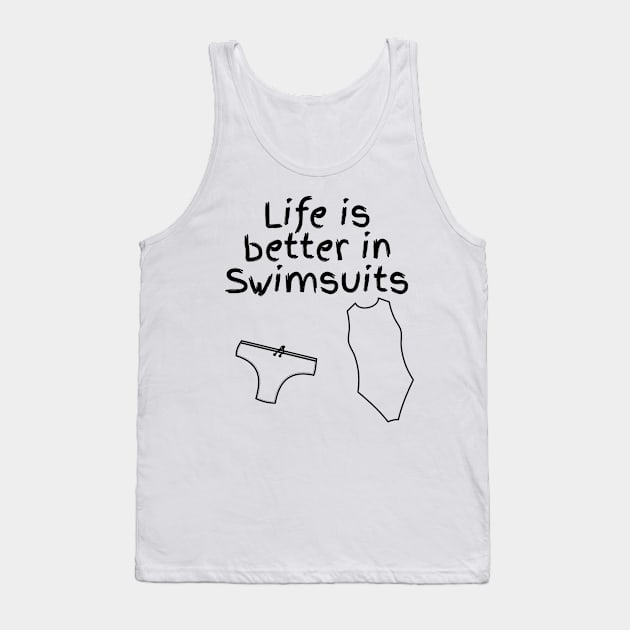 Life is better in swimsuits Tank Top by Watersolution